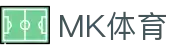 MK体育（中国）官方网站-MKSPORT